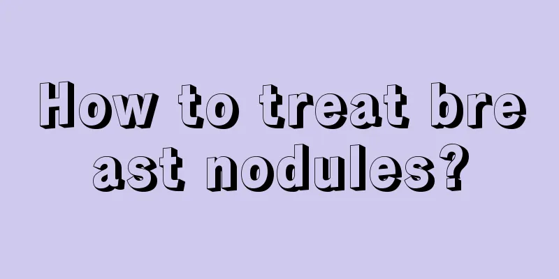 How to treat breast nodules?