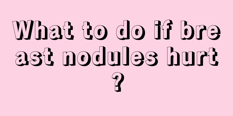 What to do if breast nodules hurt?