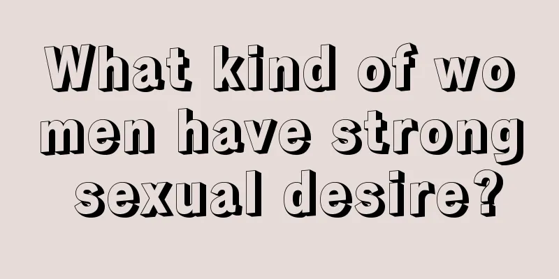 What kind of women have strong sexual desire?