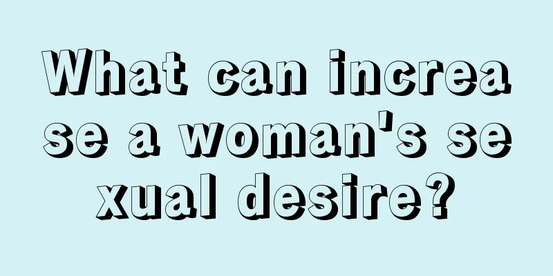 What can increase a woman's sexual desire?