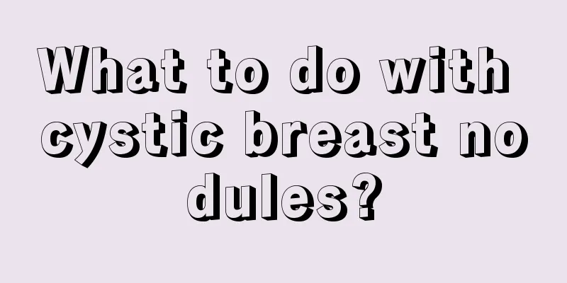 What to do with cystic breast nodules?