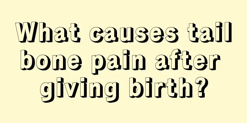 What causes tailbone pain after giving birth?