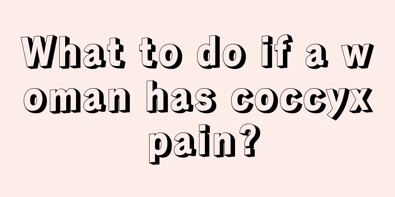 What to do if a woman has coccyx pain?