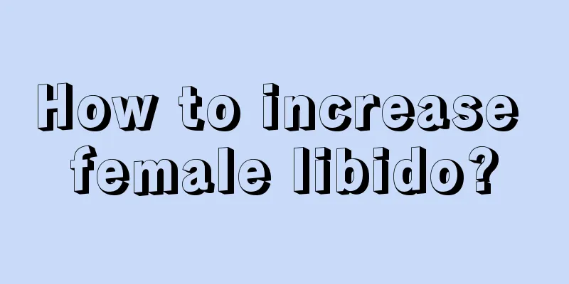 How to increase female libido?