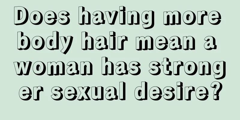 Does having more body hair mean a woman has stronger sexual desire?