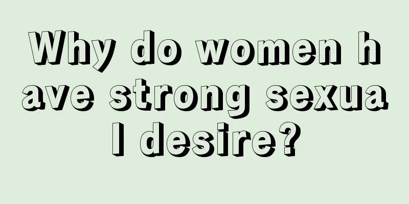 Why do women have strong sexual desire?