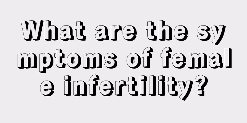 What are the symptoms of female infertility?