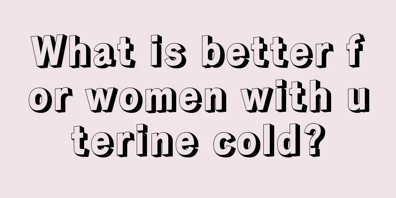 What is better for women with uterine cold?