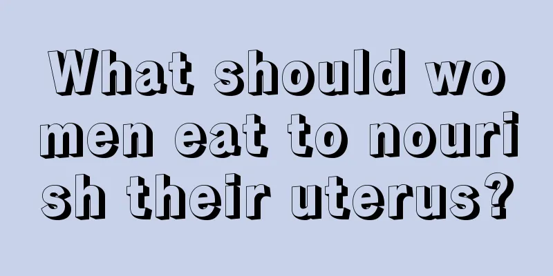 What should women eat to nourish their uterus?