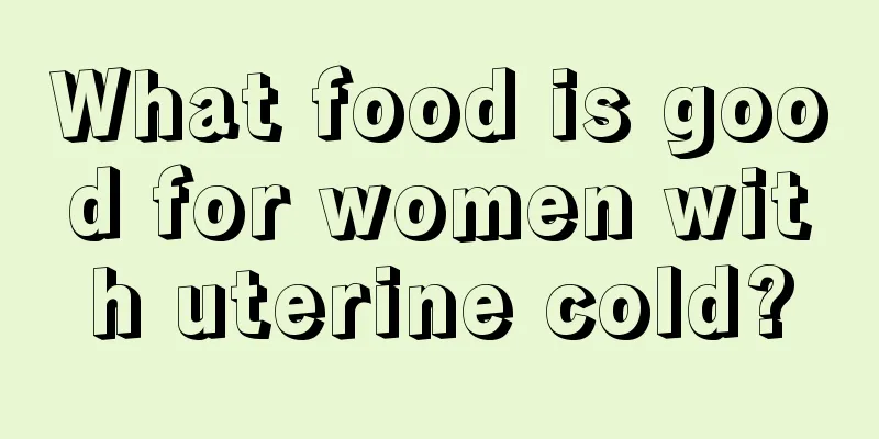 What food is good for women with uterine cold?