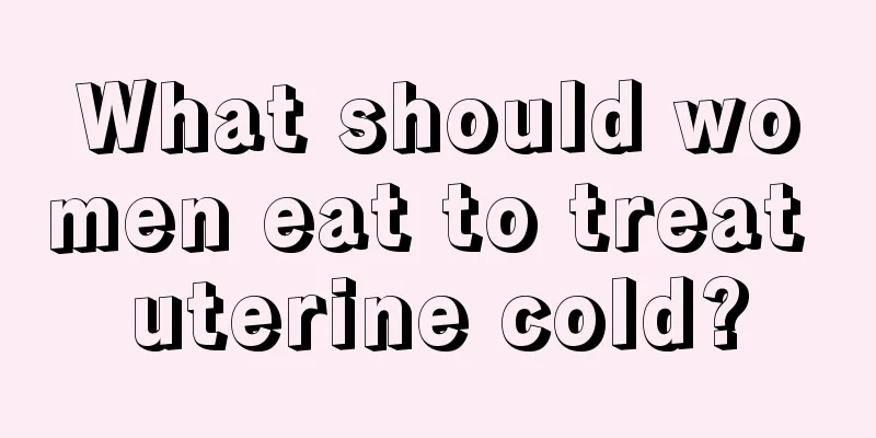 What should women eat to treat uterine cold?