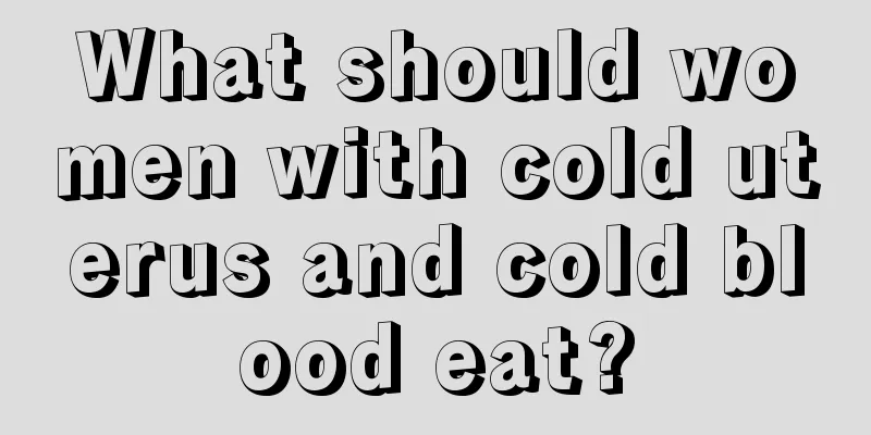 What should women with cold uterus and cold blood eat?