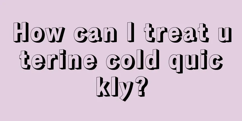 How can I treat uterine cold quickly?