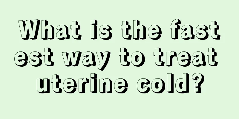 What is the fastest way to treat uterine cold?