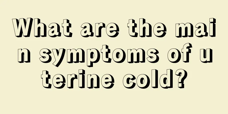 What are the main symptoms of uterine cold?