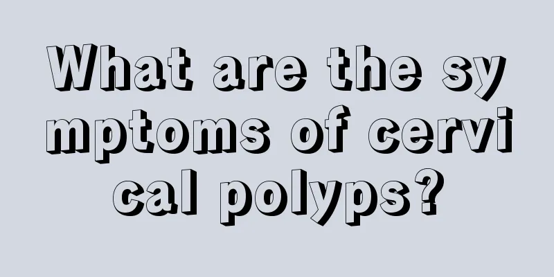 What are the symptoms of cervical polyps?