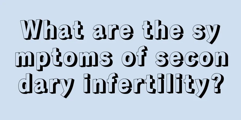 What are the symptoms of secondary infertility?