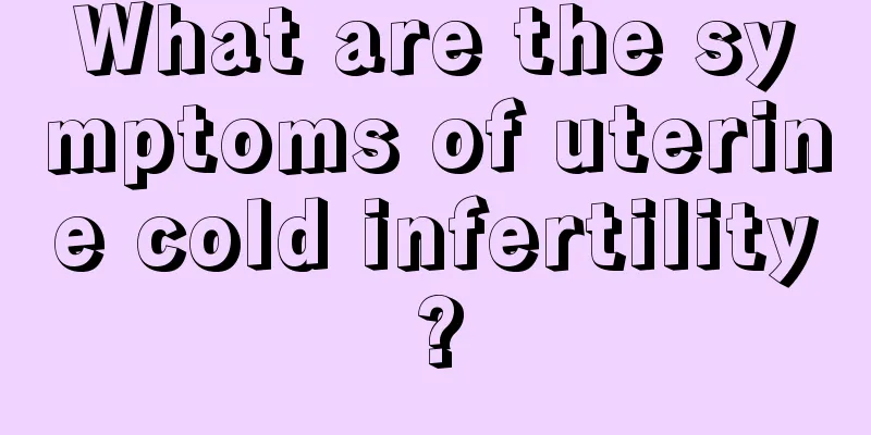 What are the symptoms of uterine cold infertility?