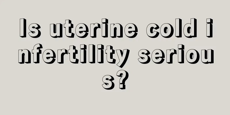 Is uterine cold infertility serious?