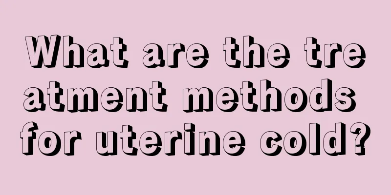 What are the treatment methods for uterine cold?