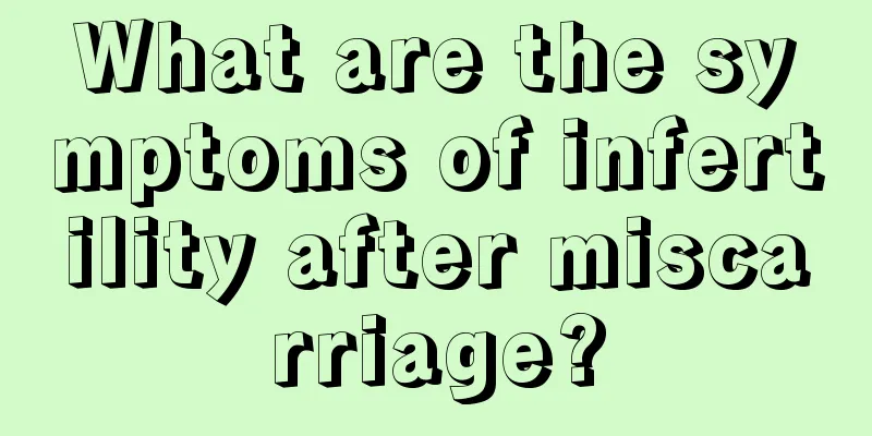 What are the symptoms of infertility after miscarriage?