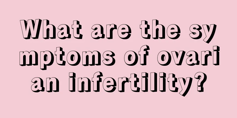 What are the symptoms of ovarian infertility?