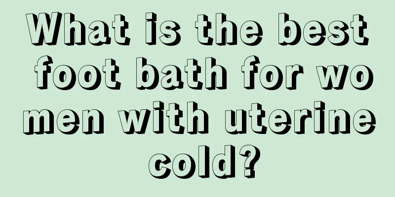 What is the best foot bath for women with uterine cold?