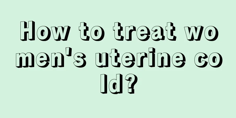 How to treat women's uterine cold?