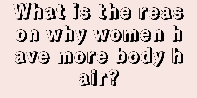 What is the reason why women have more body hair?