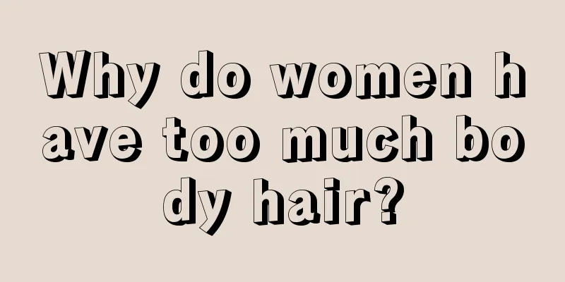 Why do women have too much body hair?