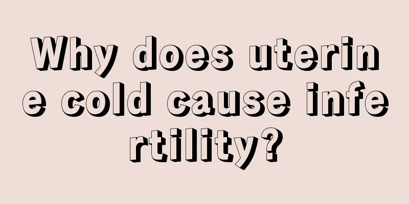 Why does uterine cold cause infertility?