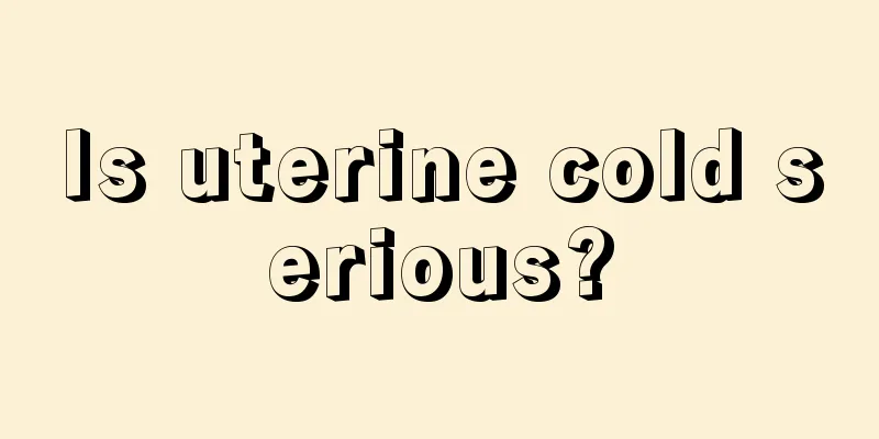 Is uterine cold serious?