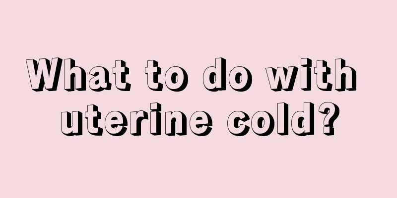 What to do with uterine cold?