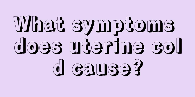 What symptoms does uterine cold cause?