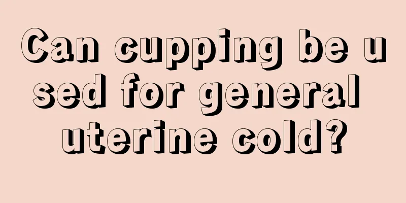 Can cupping be used for general uterine cold?