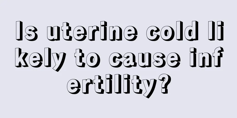 Is uterine cold likely to cause infertility?