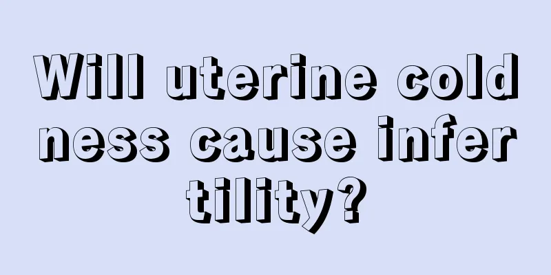 Will uterine coldness cause infertility?