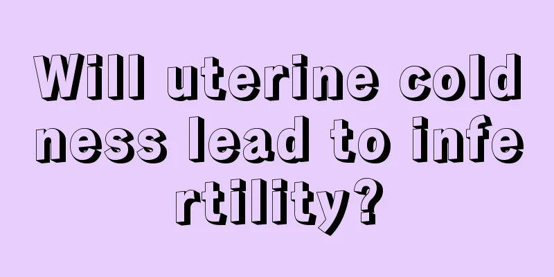 Will uterine coldness lead to infertility?