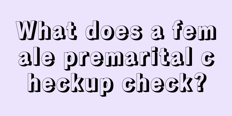 What does a female premarital checkup check?