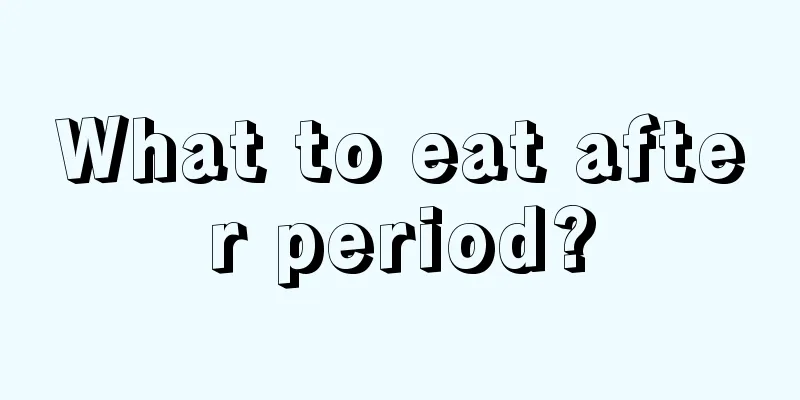 What to eat after period?