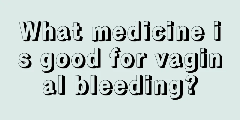 What medicine is good for vaginal bleeding?