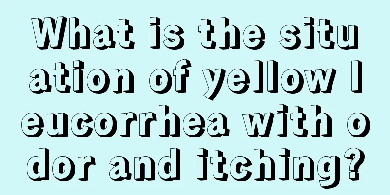 What is the situation of yellow leucorrhea with odor and itching?