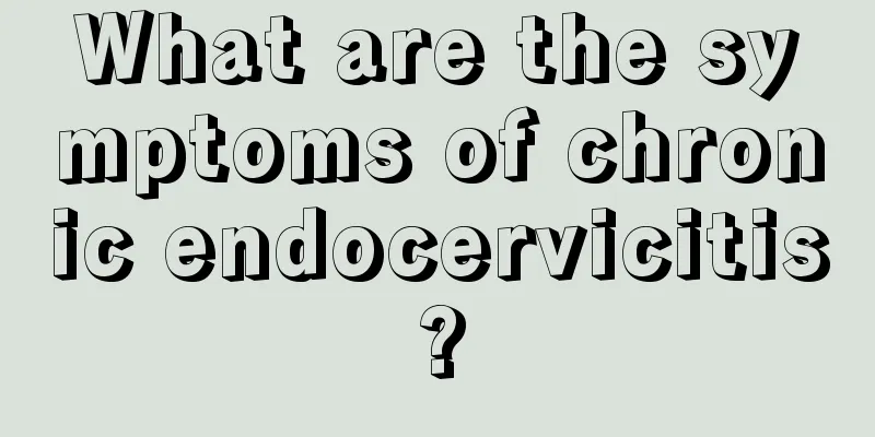 What are the symptoms of chronic endocervicitis?