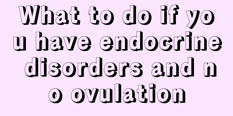 What to do if you have endocrine disorders and no ovulation