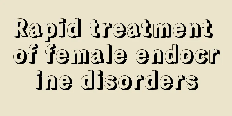 Rapid treatment of female endocrine disorders