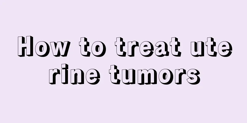 How to treat uterine tumors