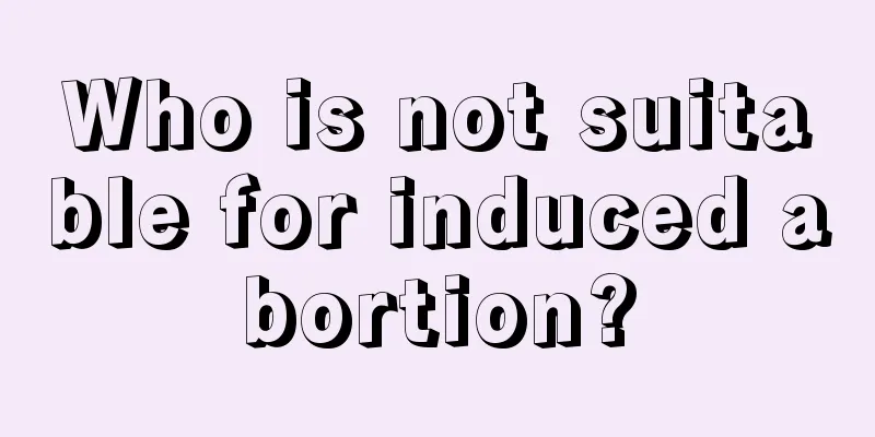 Who is not suitable for induced abortion?