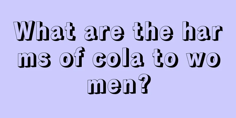 What are the harms of cola to women?