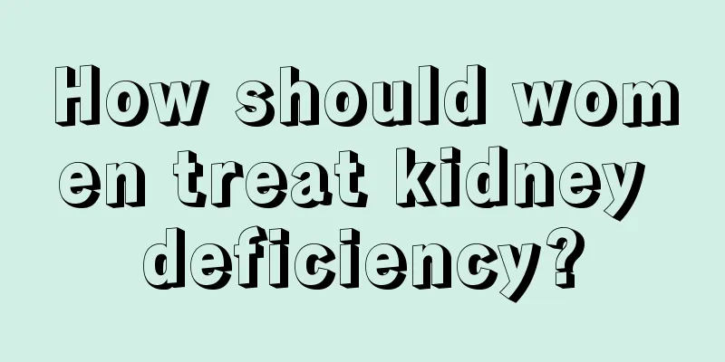 How should women treat kidney deficiency?