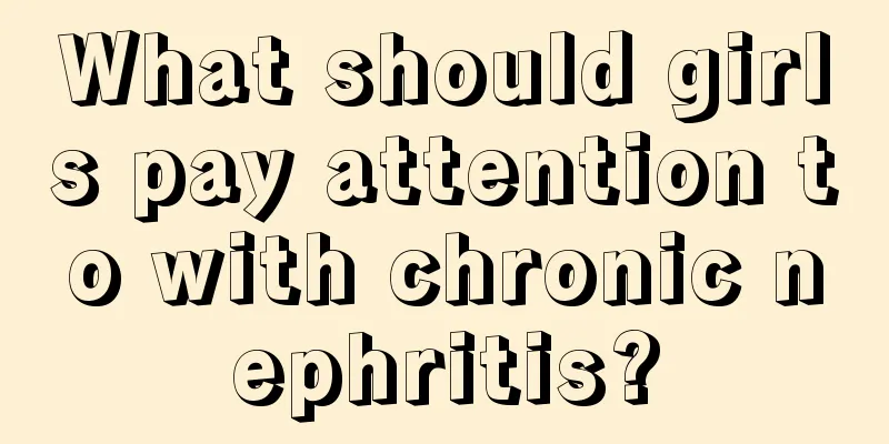 What should girls pay attention to with chronic nephritis?